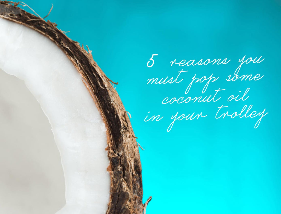 5 Reasons You Must Pop Some Coconut Oil In Your Trolley